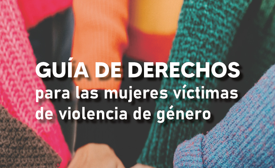 ¿Conoces la Guía de Derechos para Mujeres Víctimas de Violencia de Género?